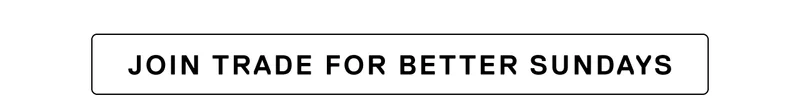 Join Trade for better Sundays
