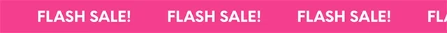 FLASH SALE!
