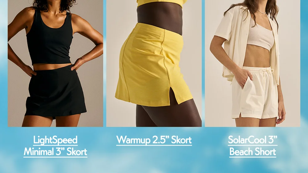 Warmup 2.5" Skort​  LightSpeed Minimal 3" Skort​  SolarCool 3" Beach Short