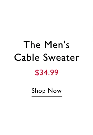 The men's cable sweater $29.99 Shop now