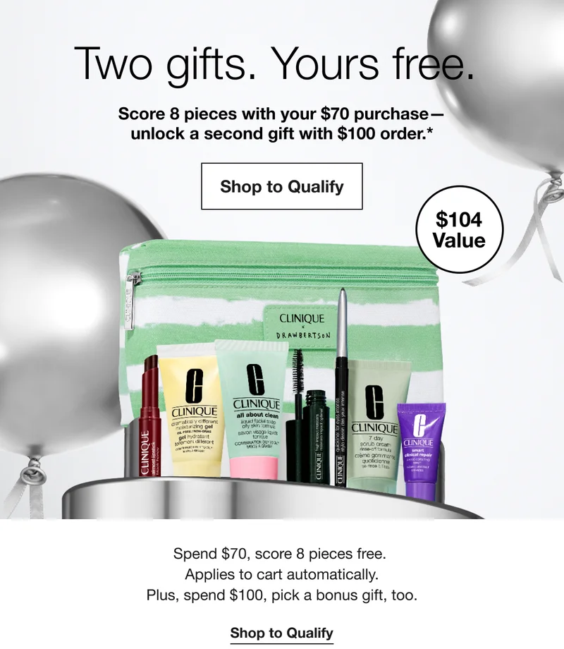 Two gifts. Yours free. | Score 8 pieces with your $70 purchase-unlock a second gift with $100 order.* | Shop to Qualify | $104 Value | Spend $70, score 8 pieces free. Applies to cart automatically. Plus, spend $100, pick a bonus gift, too. | Shop to Qualify