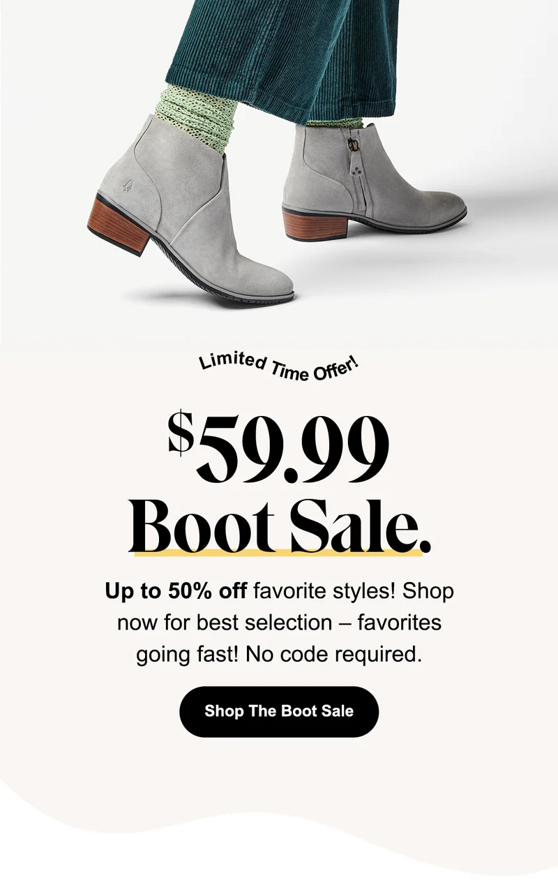 $59.99 Boot Sale Up to 50 percent off favorite styles! Shop now best selection favorites going fast! no code required. Shop the boot sale