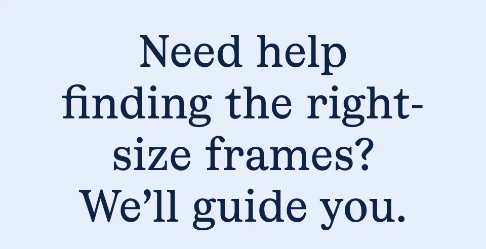 Need help finding the right-size frames?