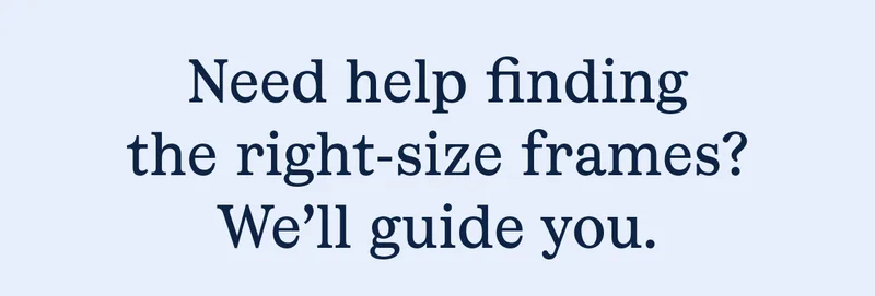 Need help finding the right-size frames?