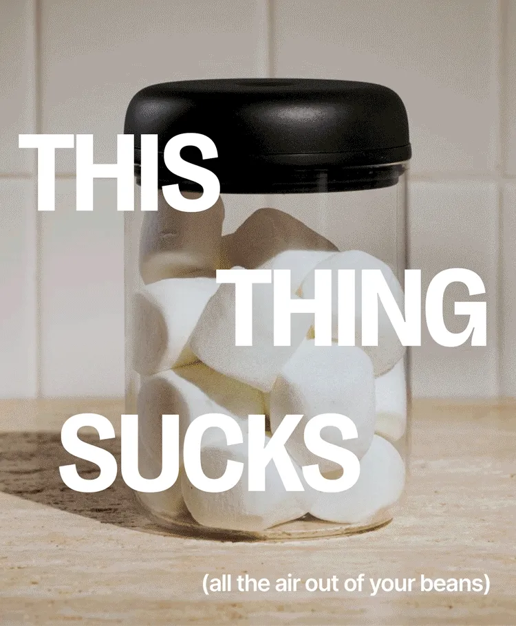 This thing sucks (all the air out of your beans)