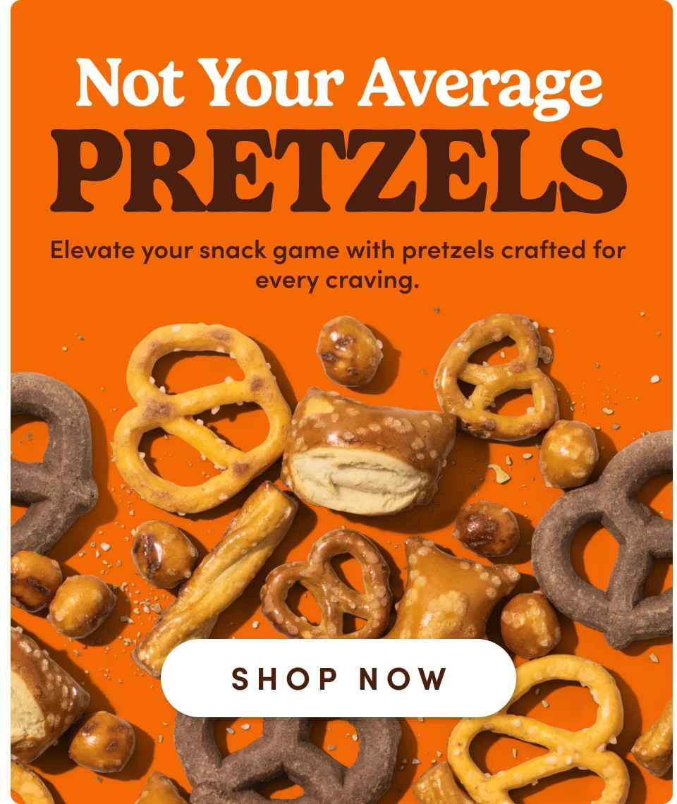 Not your Average Pretzels. Elevate your snack game with pretzels crafted for every craving; Shop now