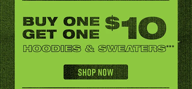 Buy One Get One $10 Hoodies and Sweaters. Shop Now