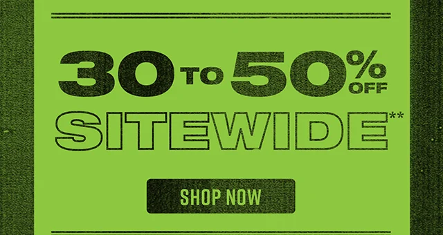 30 to 50% Off Sitewide Shop Now