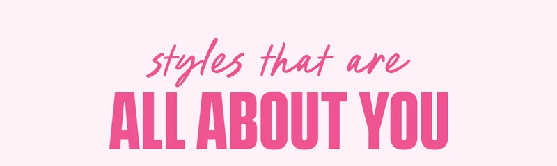 Styles that are all about you