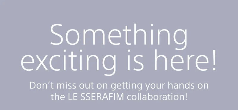 Something exciting is here! Don't miss out on gettin you hands on the LE SSERAFIM collaboration