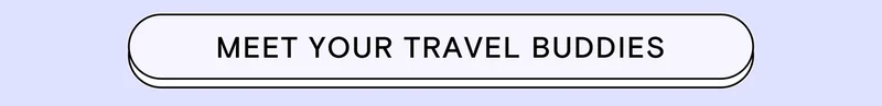 MEET YOUR TRAVEL BUDDIES