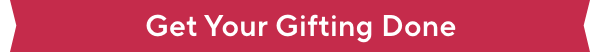 get your gifting done