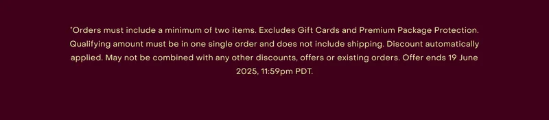 *Orders must include a minimum of two items. Excludes Gift Cards and Premium Package Protection. Qualifying amount must be in one single order and does not include shipping. Discount automatically applied. May not be combined with any other discounts, offers or existing orders. Offer ends 19 June 2025, 11:59pm AEST.