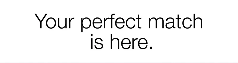Your perfect match is here.