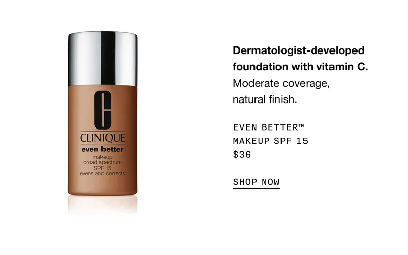 Dermatologist-developed foundation with vitamin C. Moderate coverage, natural finish. EVEN BETTER TM MAKEUP SPF 15 $36 SHOP NOW