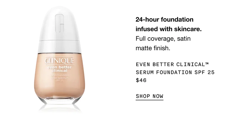 24-hour foundation infused with skincare. Full coverage, satin matte finish. EVEN BETTER CLINICAL TM SERUM FOUNDATION SPF 25 $46 SHOP NOW