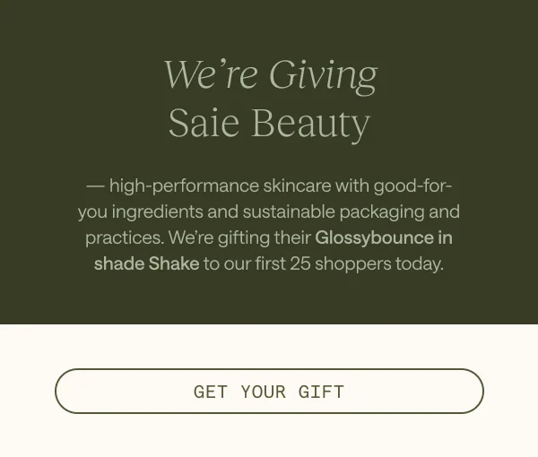 We're Giving Saie Beauty. Get Your Gift