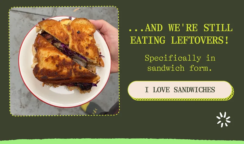 ...and we're still eating leftovers! Specifically in sandwich form. I love sandwiches