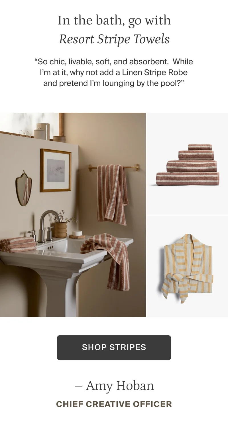 Go with resort stripe towels. Shop stripes.