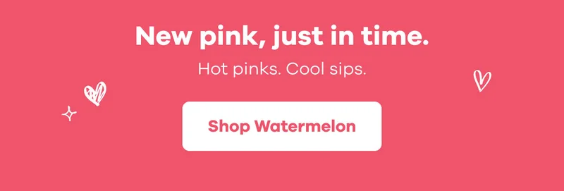 New pink, just in time. Hot pinks. Cool sips. | Shop Watermelon