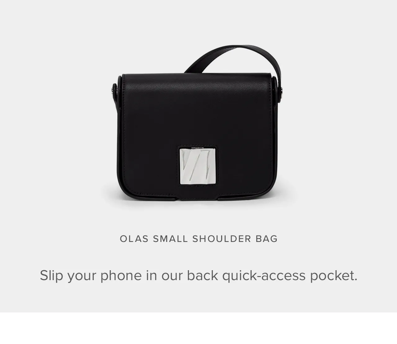 Olas Small Shoulder Bag   Slip your phone in our back quick-access pocket.  Back slip pocket