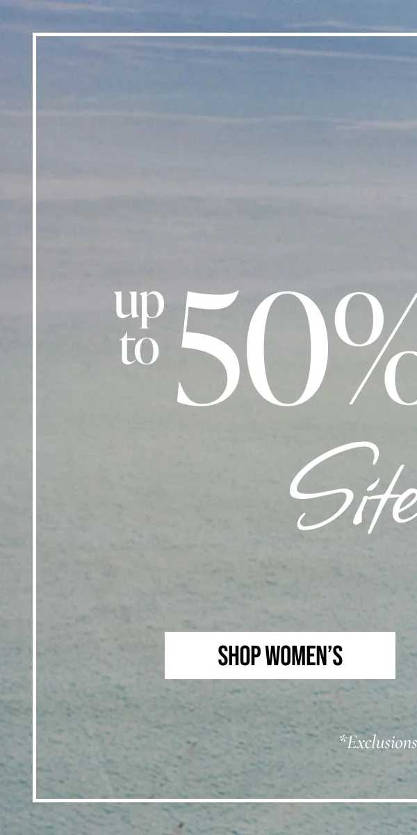 up to 50% OFF Sitewide | SHOP WOMEN'S | *Exclusions may apply.