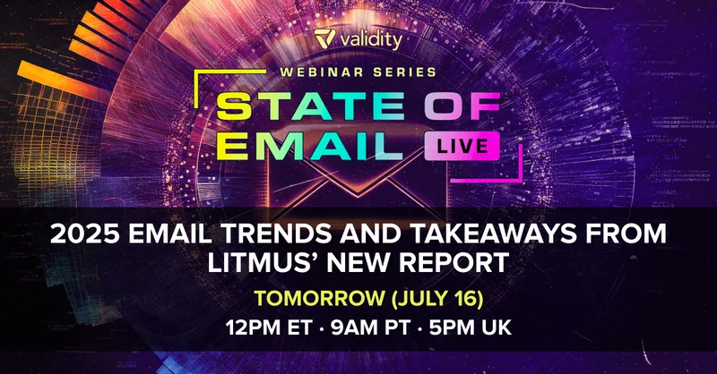 Validity's State 
of Email Live webinar series on Wednesday July 16 at 12pm ET