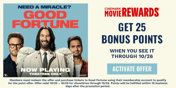 GOOD FORTUNE | GET 25 BONUS POINTS | WHEN YOU SEE IT THROUGH 10/26 | ACTIVATE OFFER >