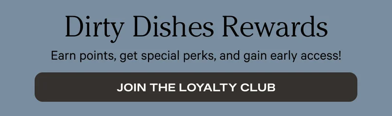 Dirty Dishes Rewards | Earn points, get special perks, and gain early access! | Join the Loyalty Club