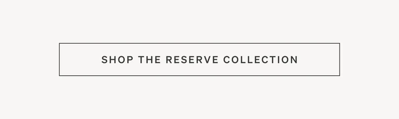 Shop The Reserve Collection