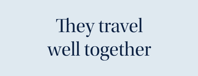 They travel well together