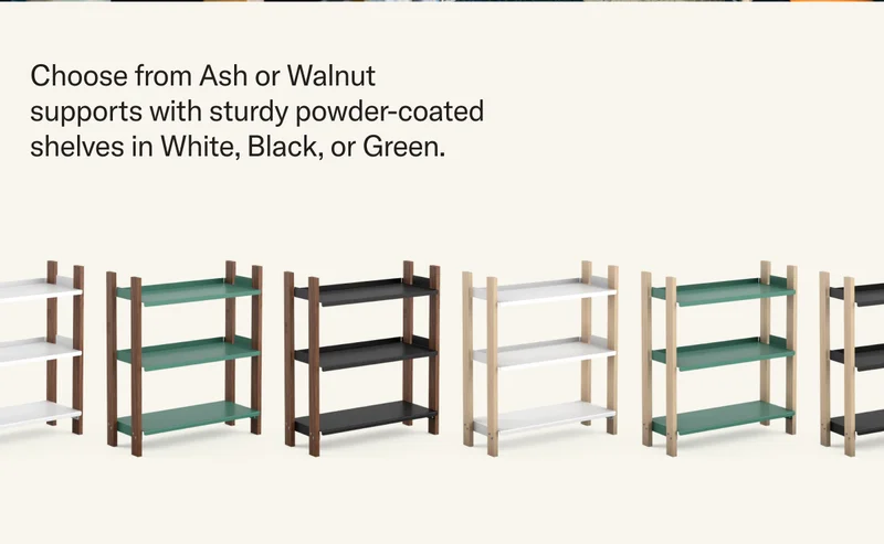 Choose from Ash or Walnut supports and sturdy, powder-coated shelves in a trio of colors.