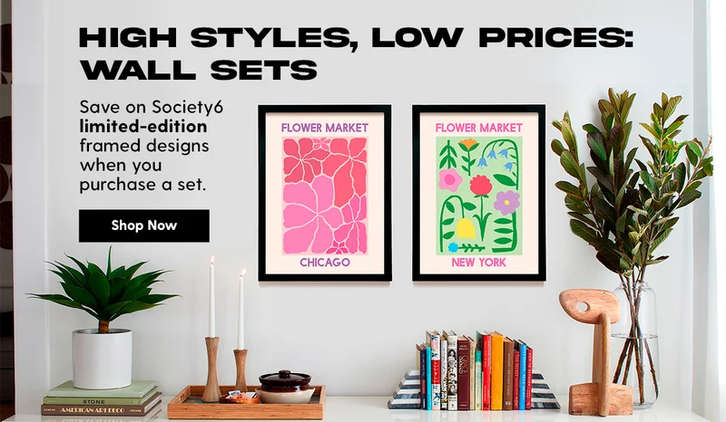 High Styles, Low Prices: Wall Sets | Save on Society6 limited-edition framed designs when you purchase a set. | Shop Now