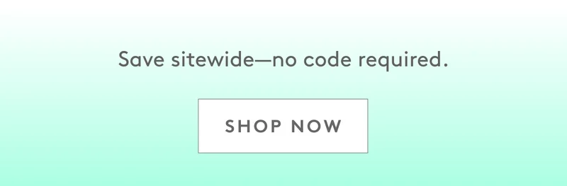 You've got early access–no code required. Shop Now