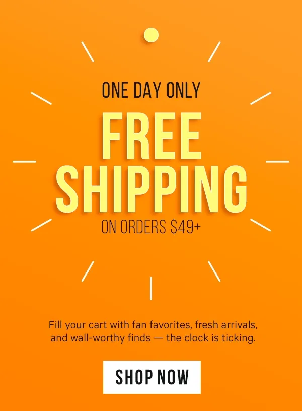 One Day Only - Free Shipping on Orders $49+: Fill your cart with fan favorites, fresh arrivals and wall-worthy finds - the clock is ticking.