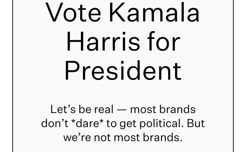 Vote Kamala Harris for President. Let’s be real — most brands don’t *dare* to get political. But we’re not most brands.