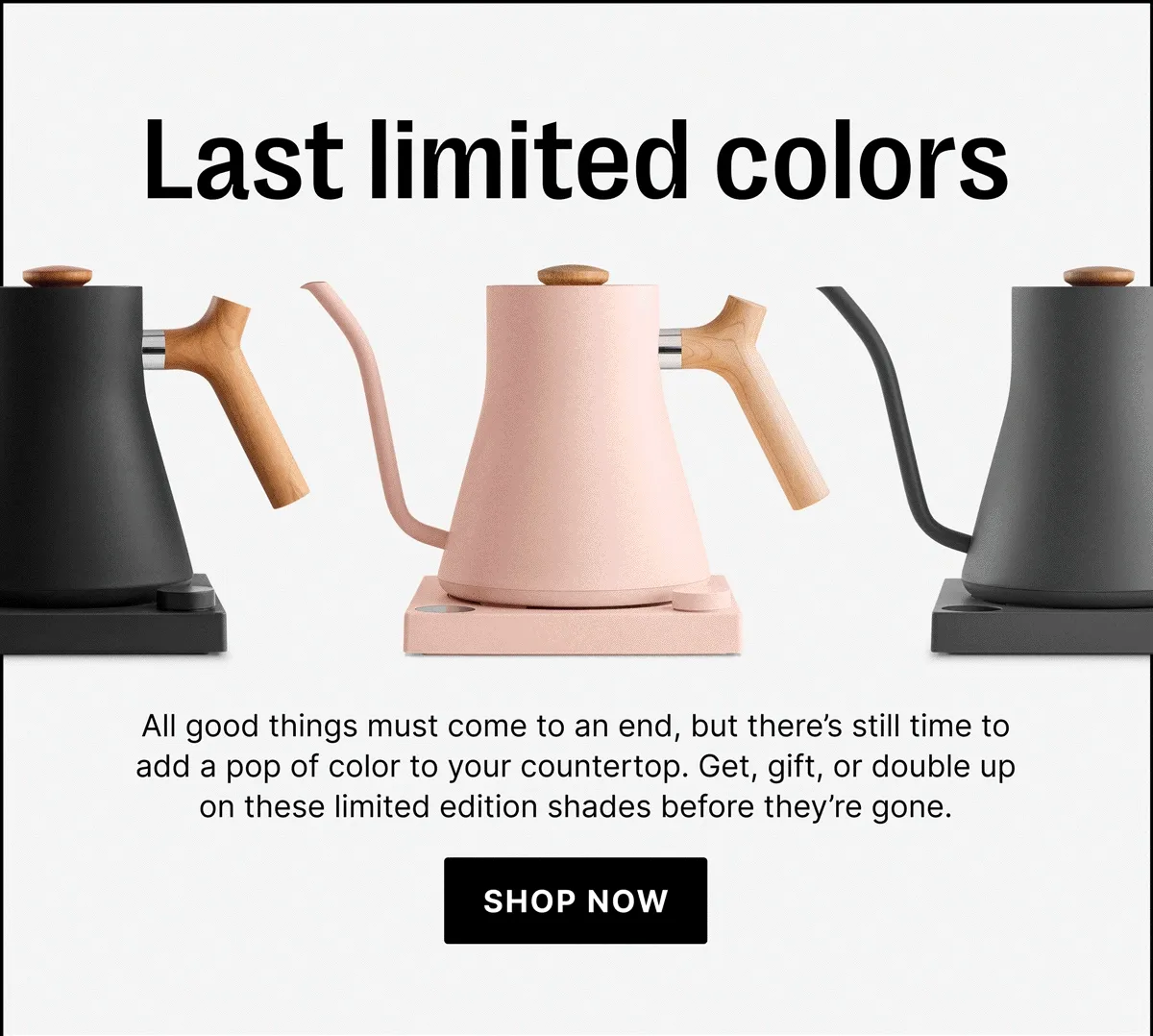 Last limited colors - Shop Now
