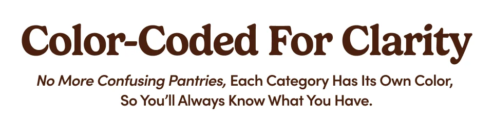Color-Coded for clarity - no more confusing pantries, each category has its own color, so you'll always know what you have.