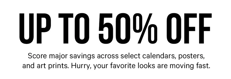 Up to 50% Off: Score major savings across select calendars, posters, and art prints. Hurry, your favorite looks are moving fast.