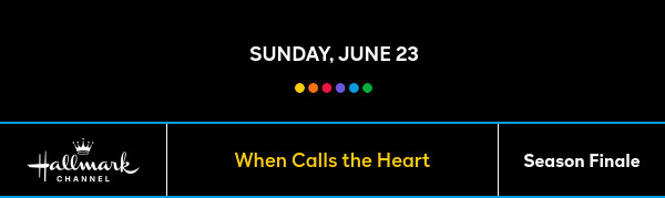 Sunday, June 23 - When Calls the Heart - Season Finale