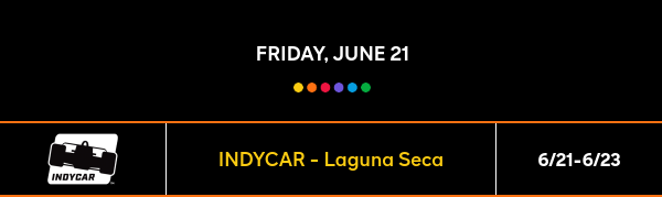 Friday, June 21 - INDYCAR - Laguna Seca - 6/21-6/23