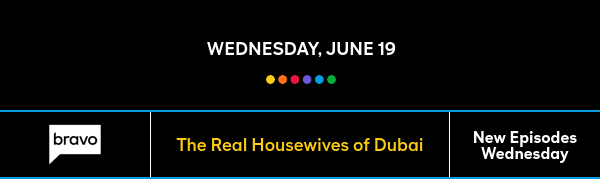 Wednesday, June 19 - The Real Housewives of Dubai - New Episodes Wednesday