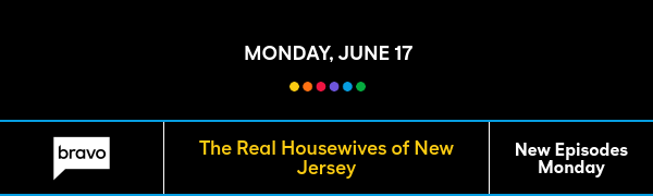 Monday, June 17 - The Real Housewives of New Jersey - New Episodes Monday