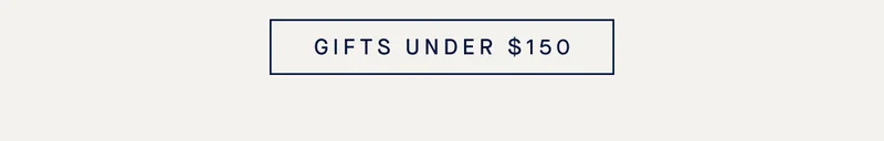 GIFTS UNDER $150