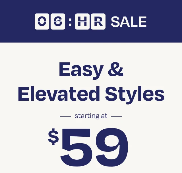 Easy & Elevated Styles Starting at $59