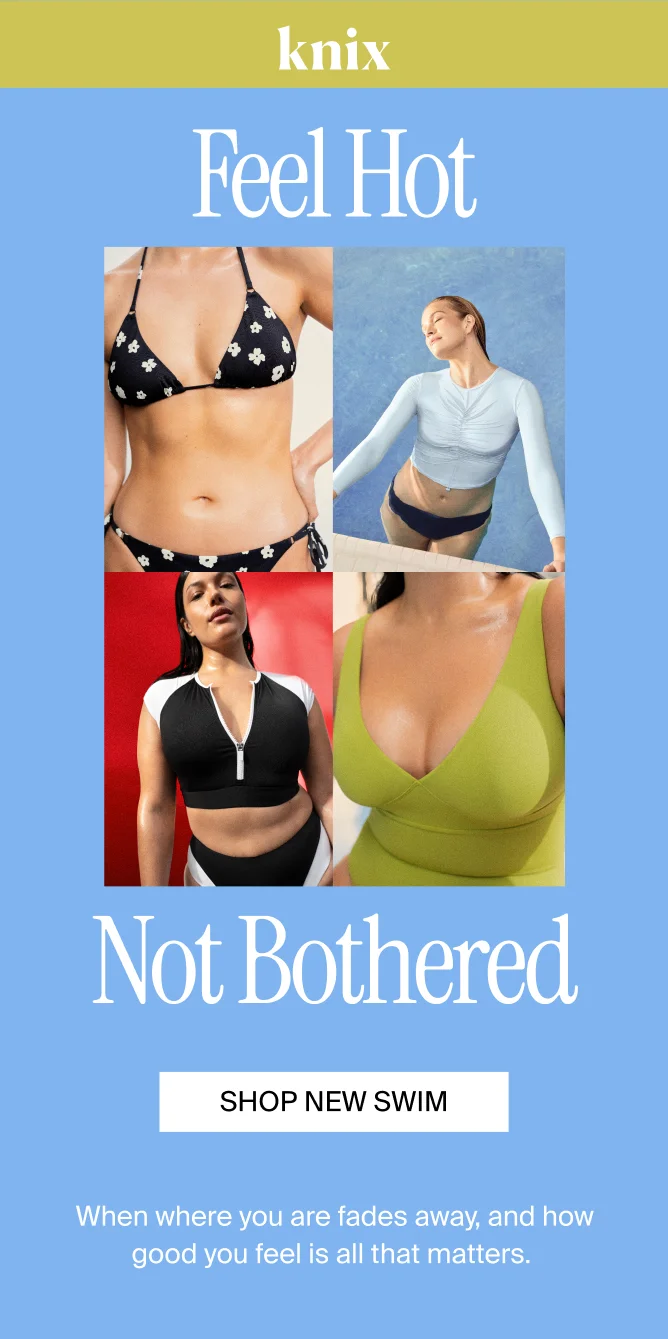 Swimwear - 2025 Collection. SHOP NEW SWIM. It's everything you want and more. All-new colors, prints and ruched details. And of course, the perfect fit you love.