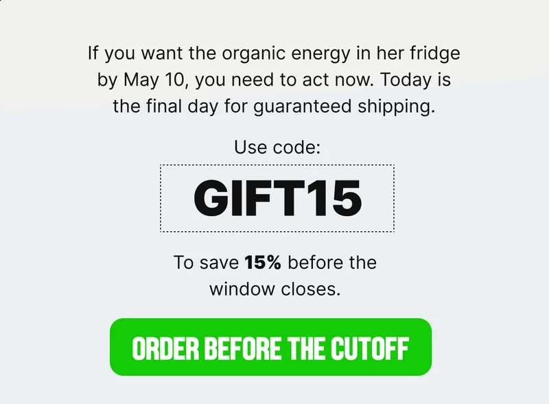 If you want the organic energy in her fridge by May 10, Order Before the Cutoff