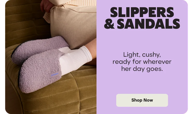 SLIPPERS & SANDALS | Light, cushy, ready for wherever her leg goes. | Shop Now