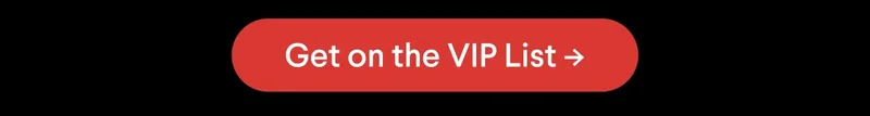 CTA: Get on the VIP List –>