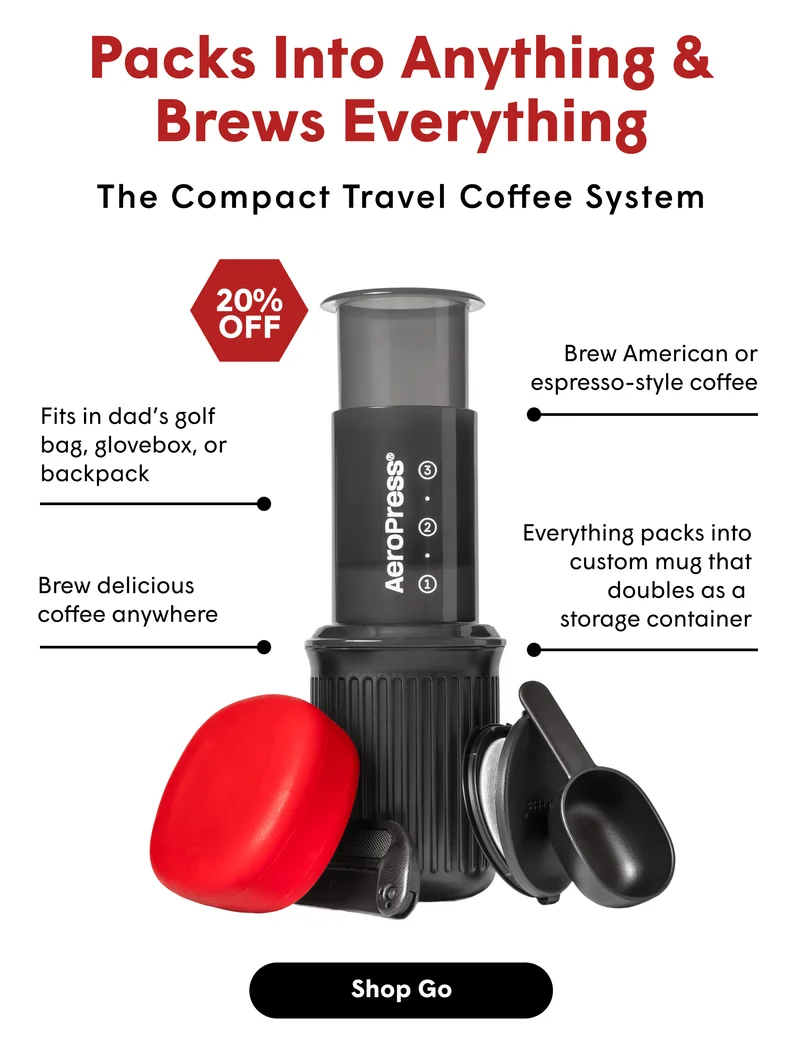 Packs Into Anything & Brews Everything The Compact Travel Coffee System  20% OFF  Fits in dad’s golf bag, glovebox, or backpack  Brew delicious coffee anywhere  Brew American or espresso-style coffee  Everything packs into custom mug that doubles as a storage container [SHOP GO]